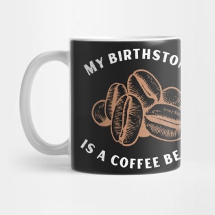 My Birthstone is a Coffee Bean Mug